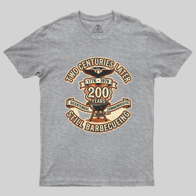 Two Centuries Later Still Barbecuing Geek T-Shirt