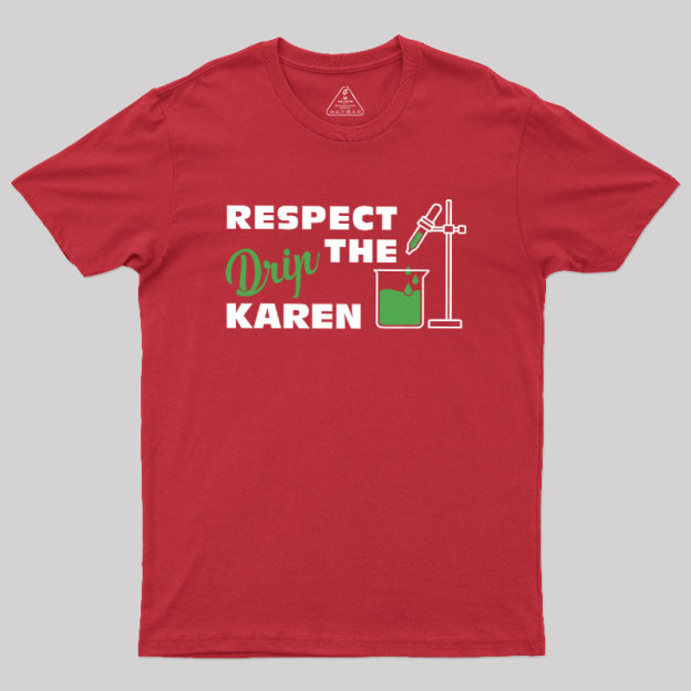 Respect the Drip Karen Geek T-Shirt