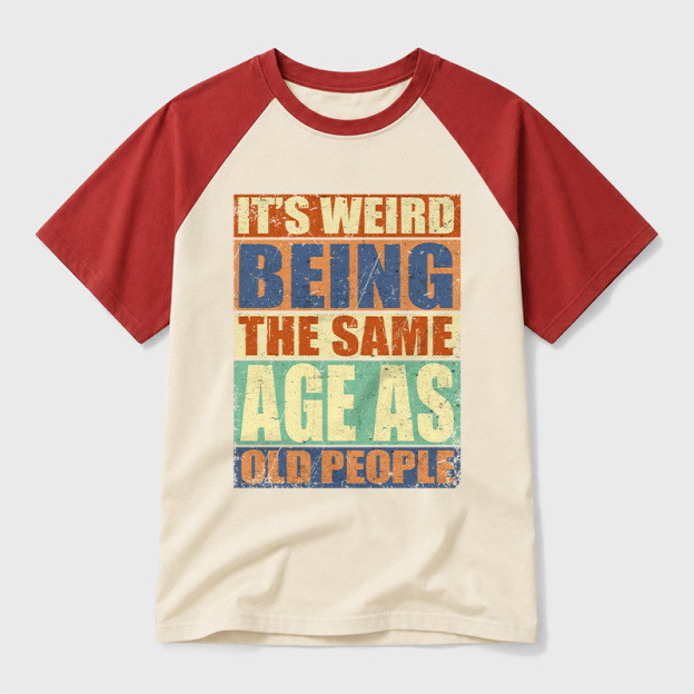 It's Weird Being The Same Age as Old People Geek Retro Raglan T-Shirt