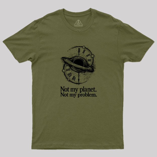 Cosmic Not My Problem Geek T-Shirt