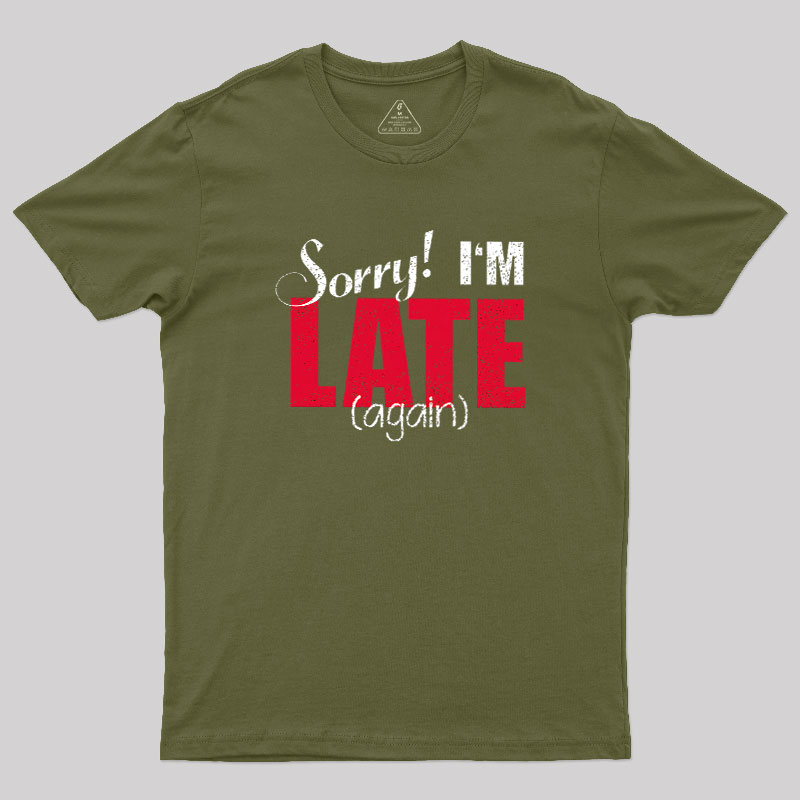 Sorry, Late Again Geek T-Shirt