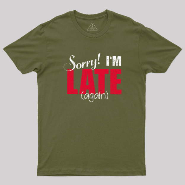 Sorry, Late Again Geek T-Shirt