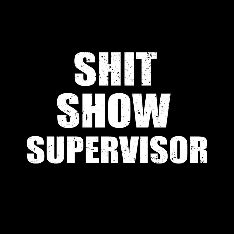 Shit Show Supervisor Geek T-Shirt