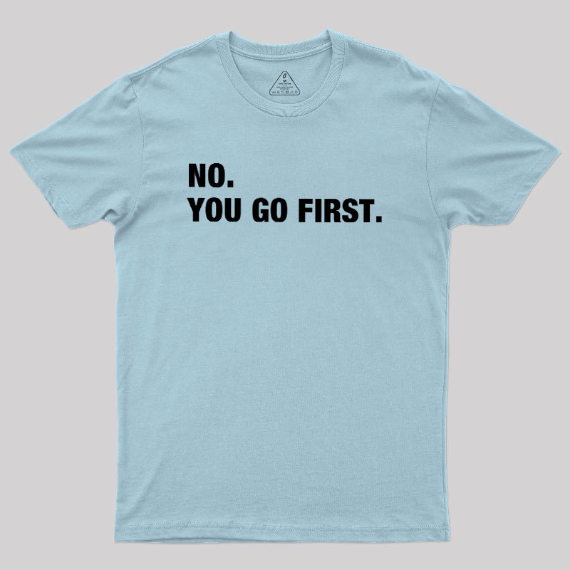 No You Go First Geek T-Shirt