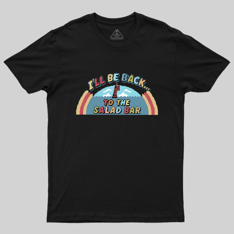 I'll Be Back To The Salad Bar Geek T-Shirt
