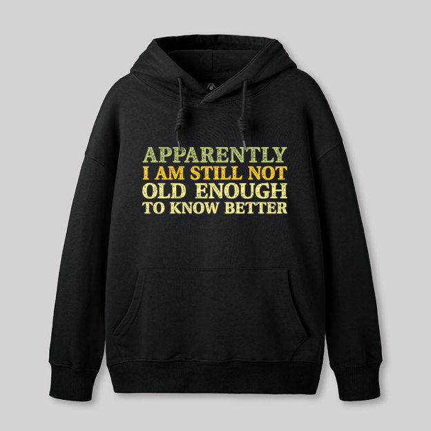 Still Not Old Enough To Know Better Geek Hoodie