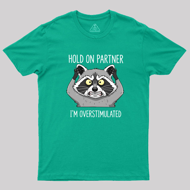 Hold On Partner, I��m Overstimulated Geek T-Shirt