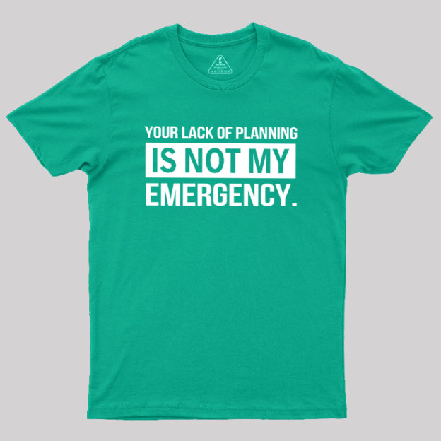 Not My Emergency Geek T-Shirt