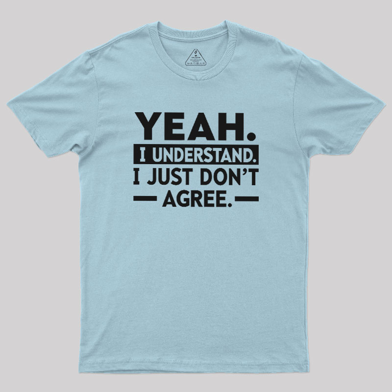 Yeah I Understand Geek T-Shirt