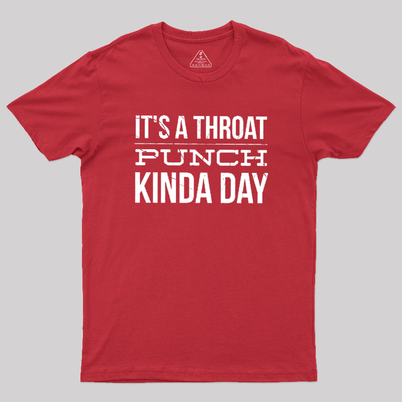 It's A Throat Punch Kinda Day Geek T-Shirt
