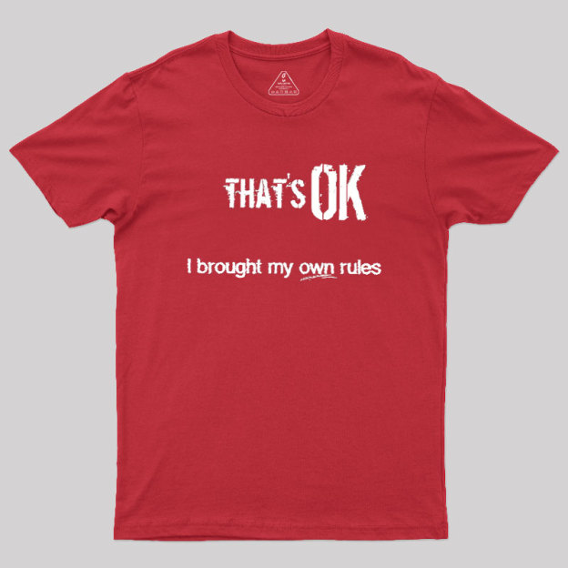 That's OK I Brought My Own Rules Geek T-Shirt