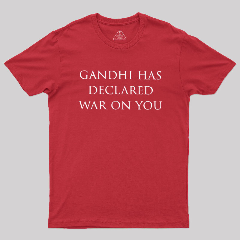Gandhi Has Declared War On You Geek T-Shirt