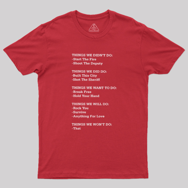 The Things We Did Not Do Geek T-Shirt