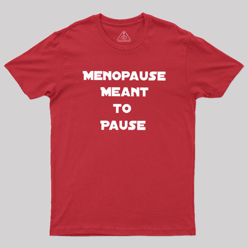 Menopause Meant To Stop Geek T-Shirt