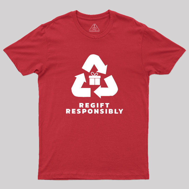 Regift Responsibly Geek T-Shirt