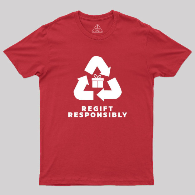 Regift Responsibly Geek T-Shirt