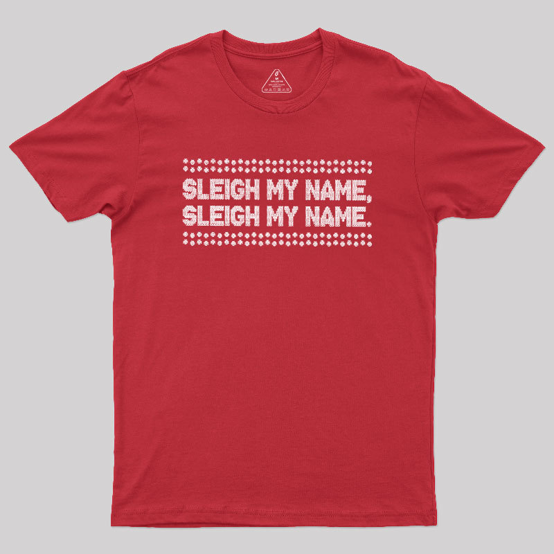 Geeksoutfit Sleigh My Name Geek T-Shirt for Sale