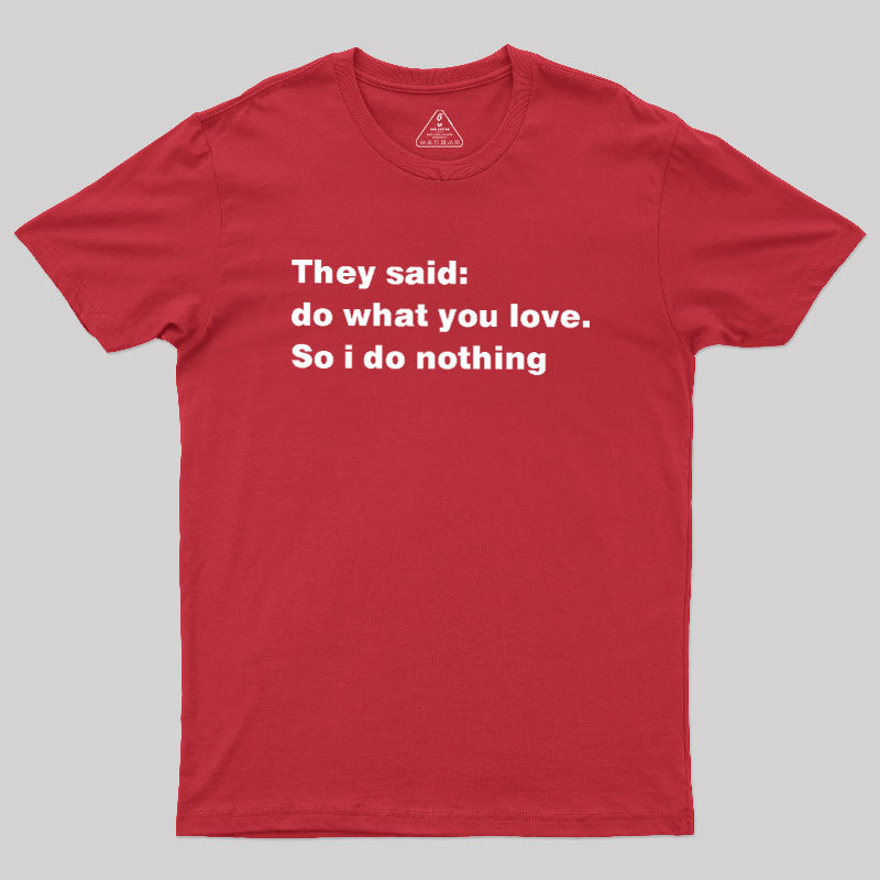 So I Do Nothing Geek T-Shirt