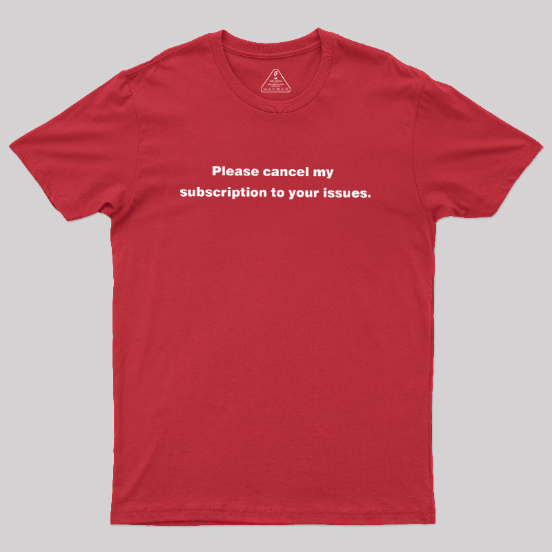 Cancel My Subscription Geek T-Shirt