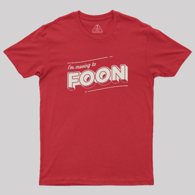 Moving to Foon Geek T-Shirt