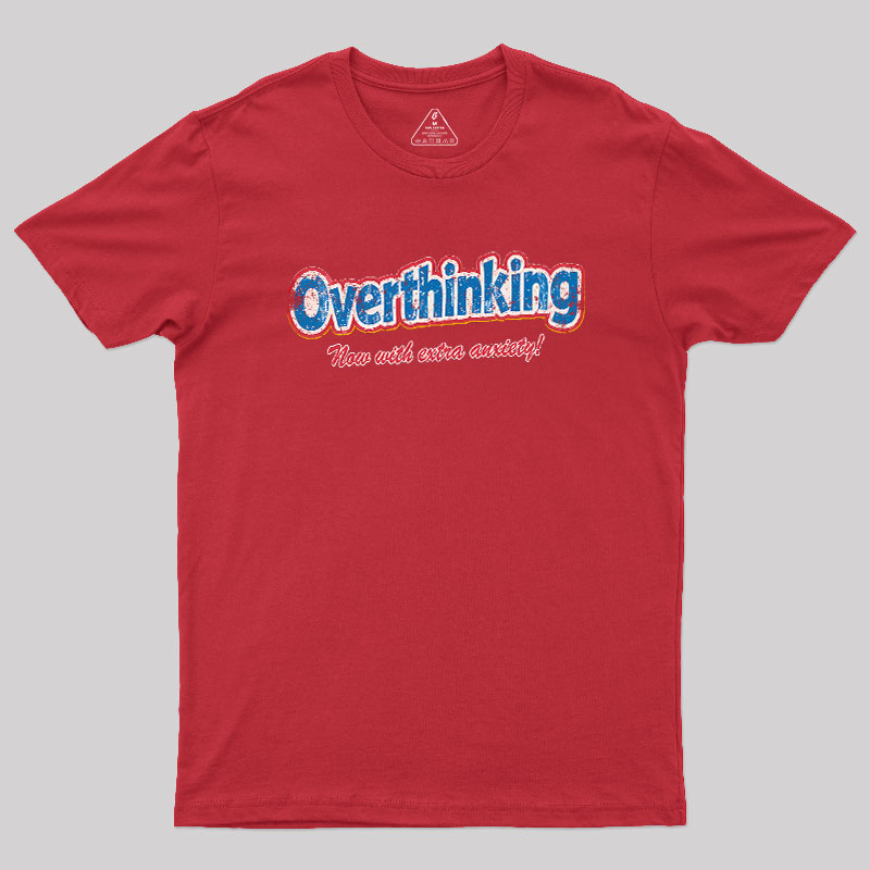 Overthinking: Extra Anxiety Edition Geek T-Shirt