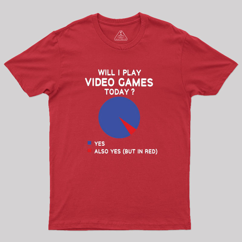 Will I play Video Games today Geek T-Shirt
