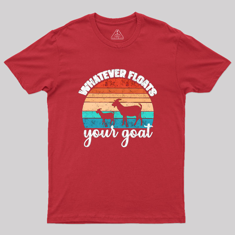 Whatever Floats Your Goat Geek T-Shirt