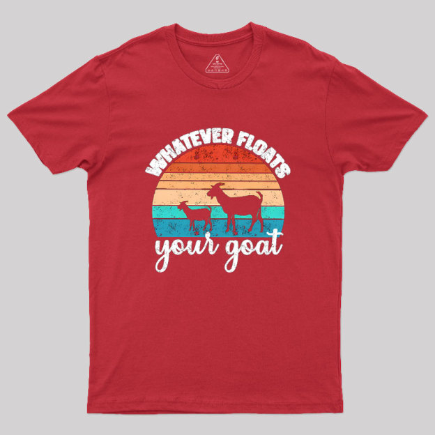 Whatever Floats Your Goat Geek T-Shirt