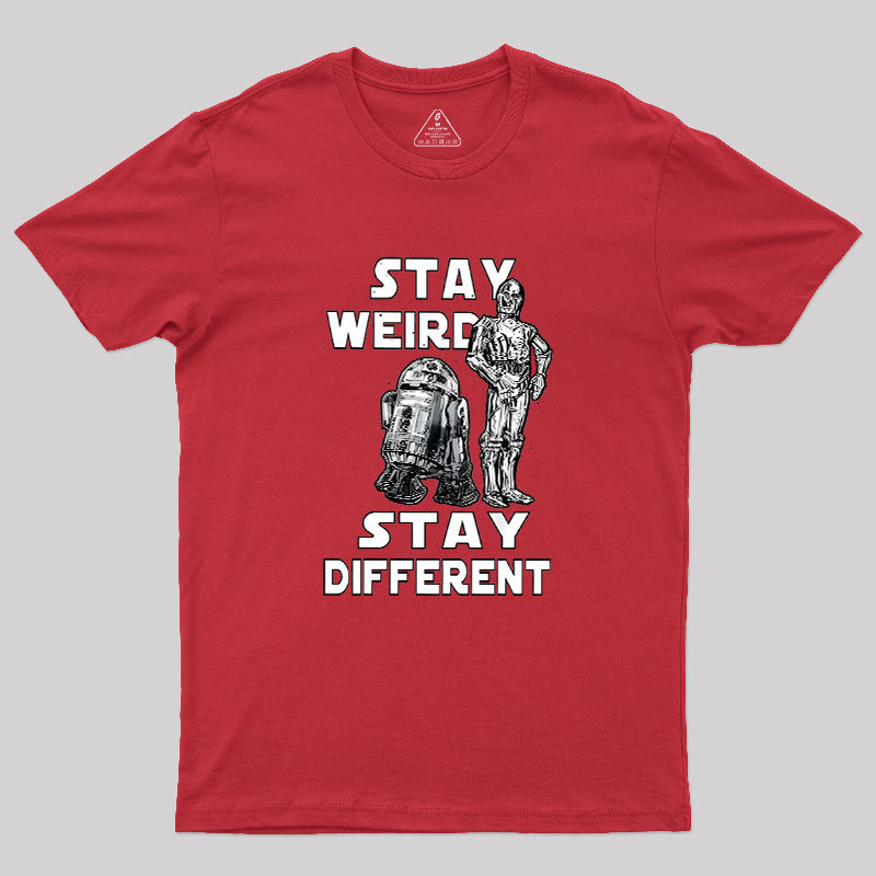 R2-D2 C-3PO Stay Weird Stay Different Geek T-Shirt