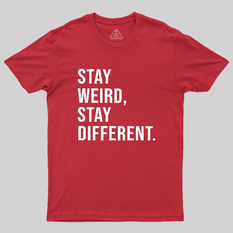 Stay Weird Stay Different Geek T-Shirt