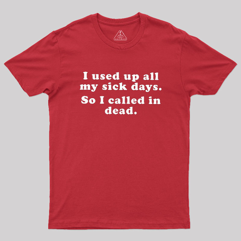 I Used Up All My Sick Days Geek T-Shirt