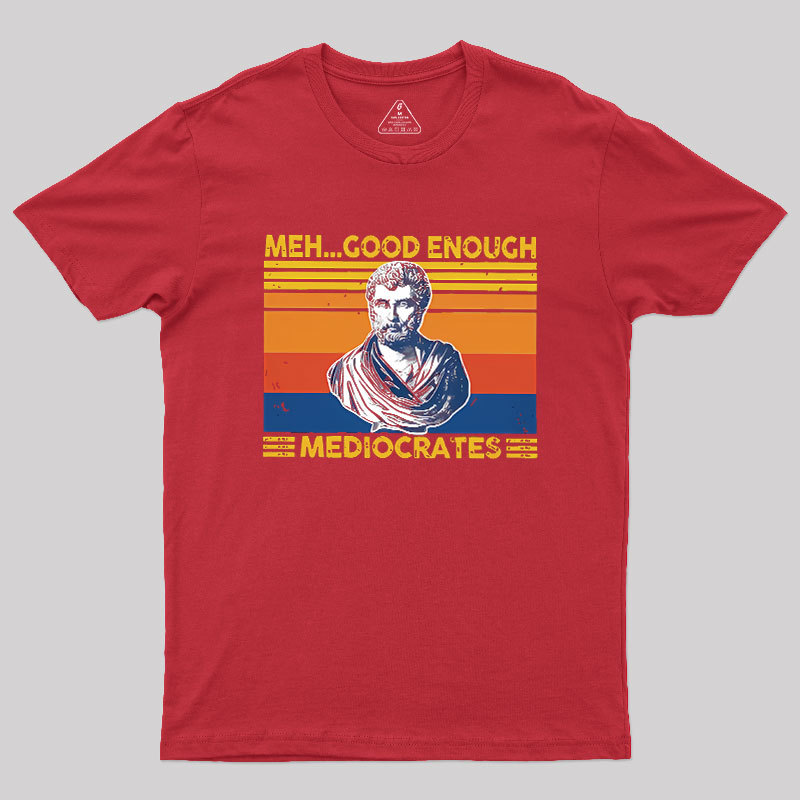 Meh Good Enough Mediocrates Geek T-Shirt