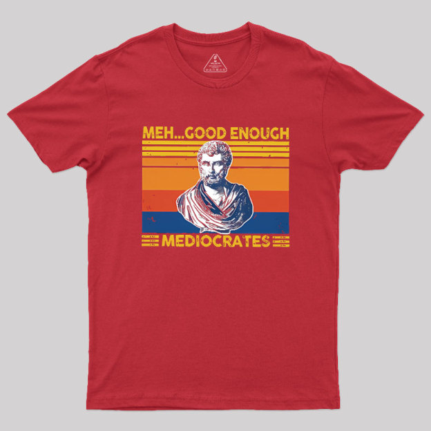 Meh Good Enough Mediocrates Geek T-Shirt