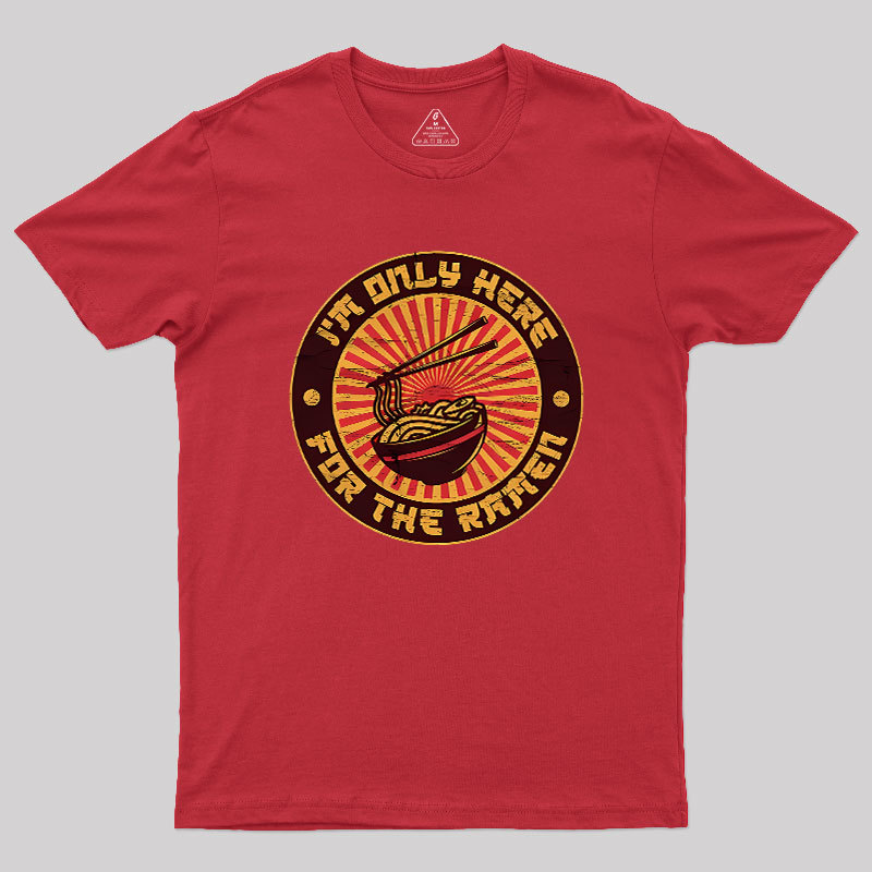 I'm Only Here For The Ramen Geek T-Shirt