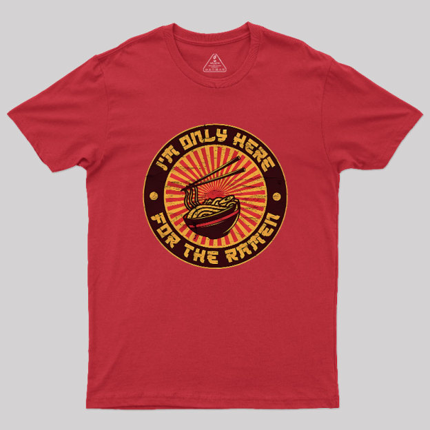 I'm Only Here For The Ramen Geek T-Shirt