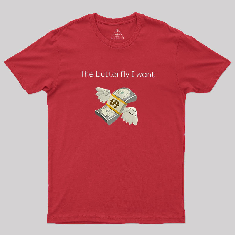 The Butterfly I Want Geek T-Shirt