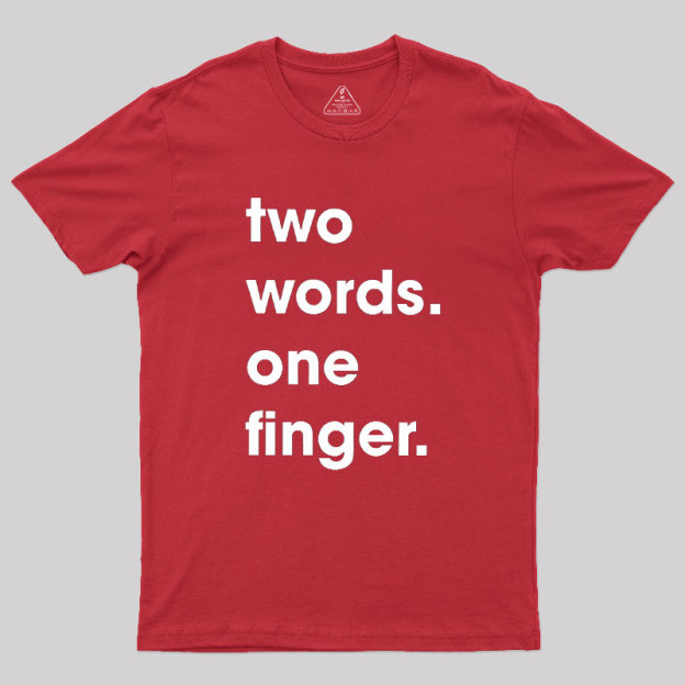 Two Words One Finger Geek T-Shirt