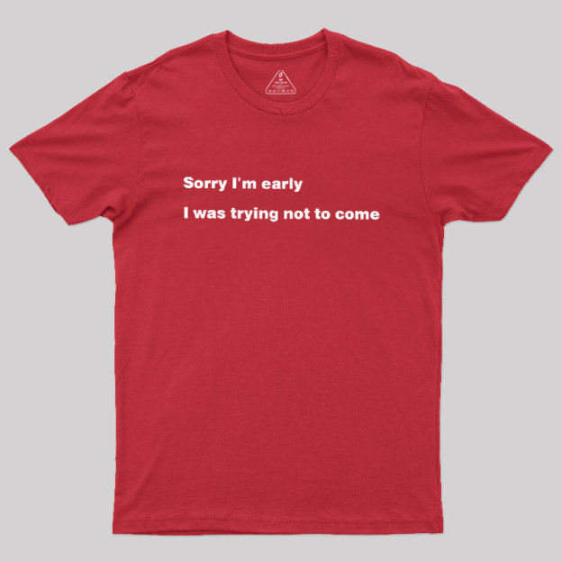 I Was Trying Not To Come Geek T-Shirt