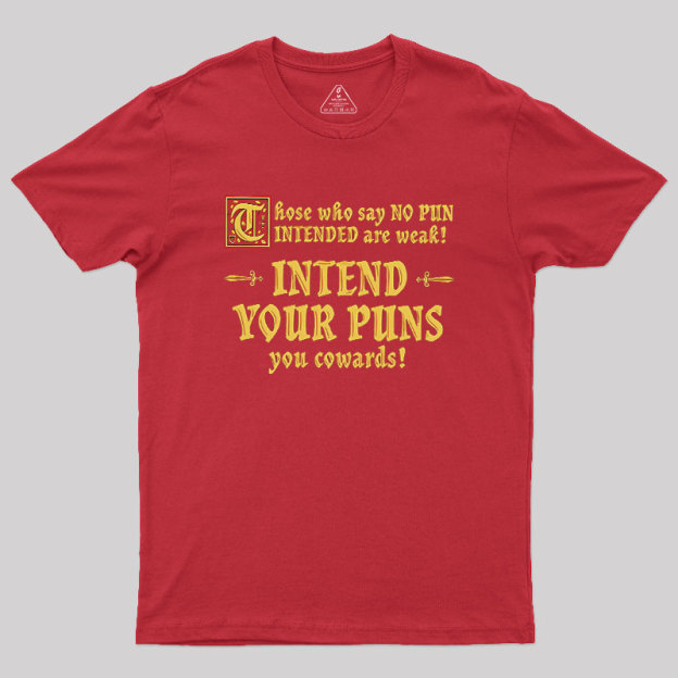 Intend Your Puns!-2 Geek T-Shirt