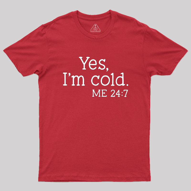 Yes I'm Cold Geek T-Shirt