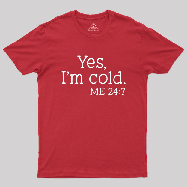 Yes I'm Cold Geek T-Shirt