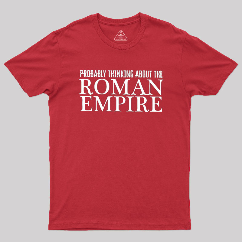 Probably Thinking About The Roman Empire Geek T-Shirt