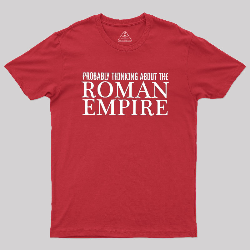 Probably Thinking About The Roman Empire Geek T-Shirt