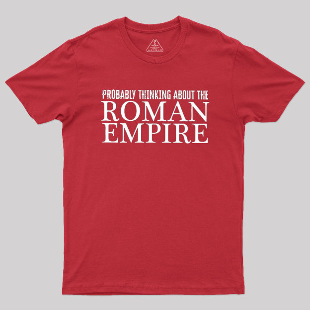 Probably Thinking About The Roman Empire Geek T-Shirt