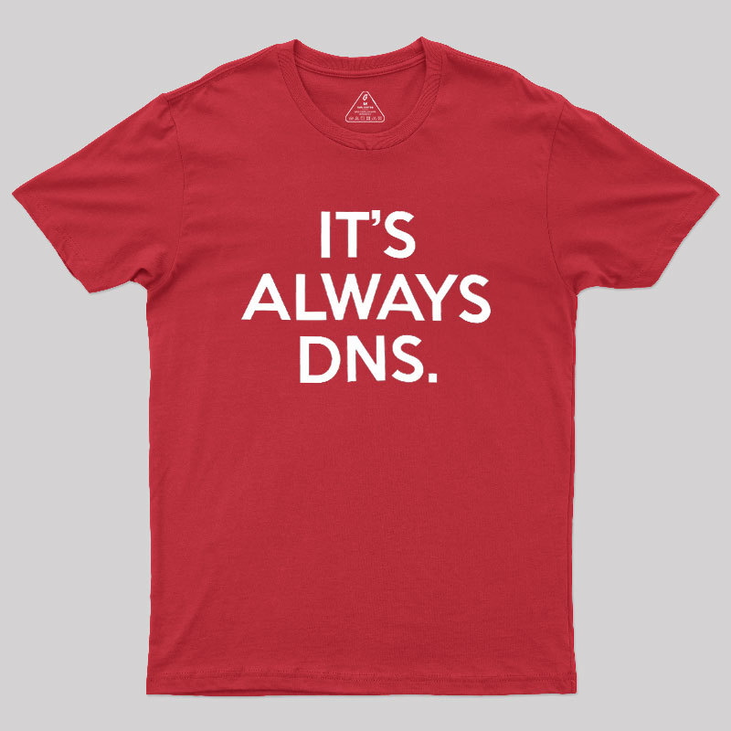 It's Always DNS Geek T-Shirt