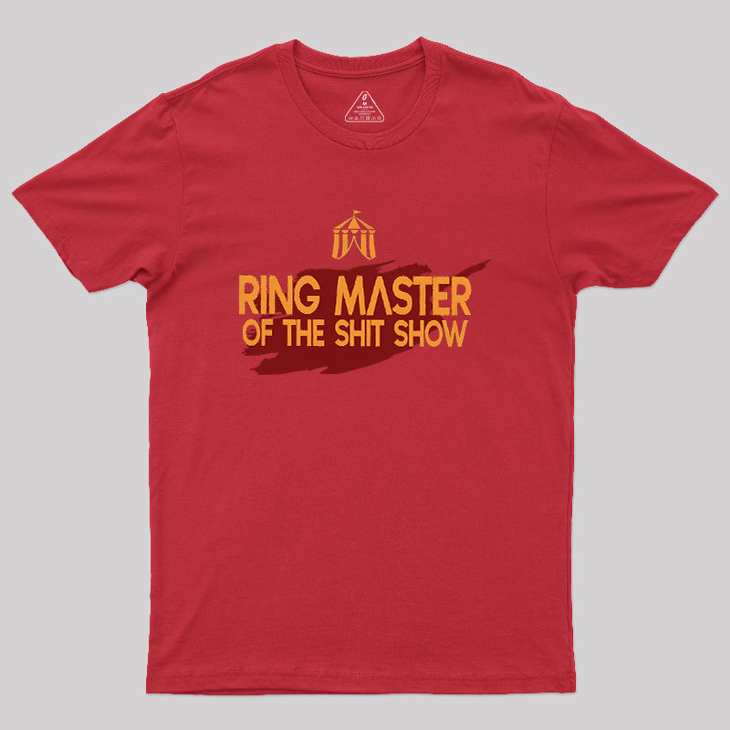 Ringmaster Of The Sh*t Show Geek T-Shirt
