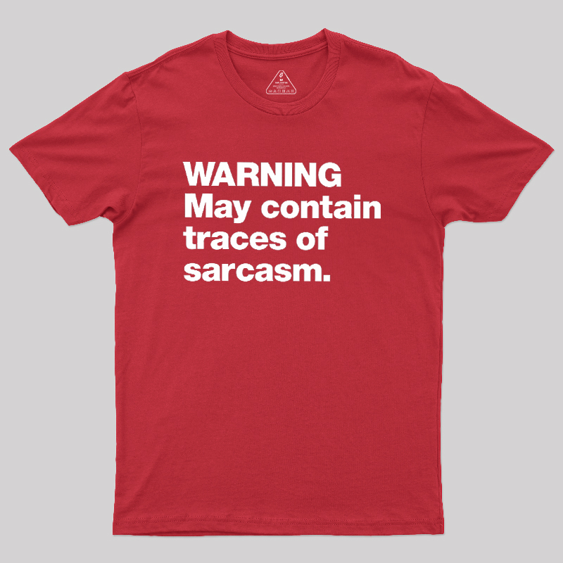 WARNING May Contain Traces Of Sarcasm Geek T-Shirt