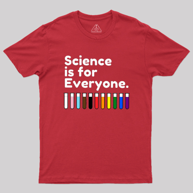 Science Is For Everyone Geek T-Shirt
