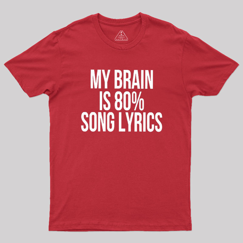 My Brain Is 80% Song Lyrics Geek T-Shirt