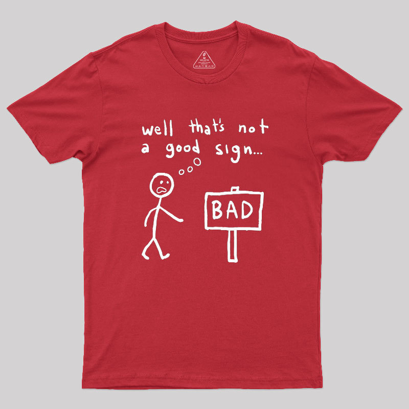 Not A Good Sign Geek T-Shirt